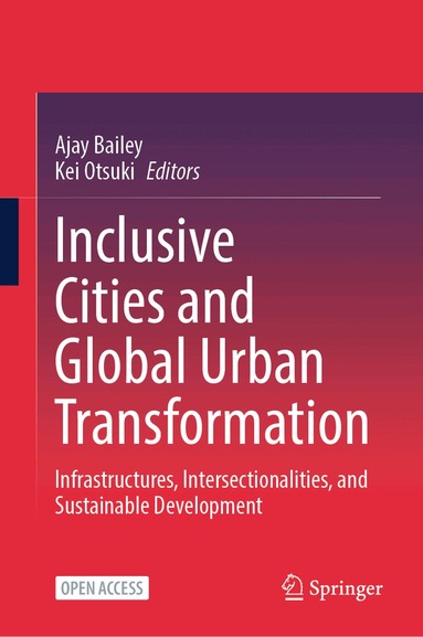 Ajay Bailey, Kei Otsuki - Inclusive Cities and Global Urban Transformation, Inbunden