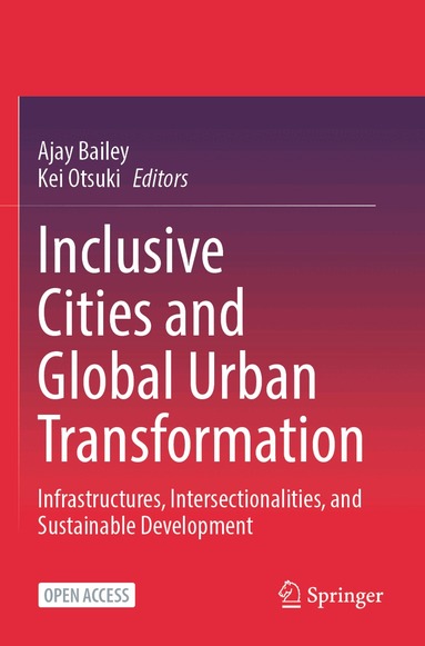 Ajay Bailey, Kei Otsuki - Inclusive Cities and Global Urban Transformation, Häftad