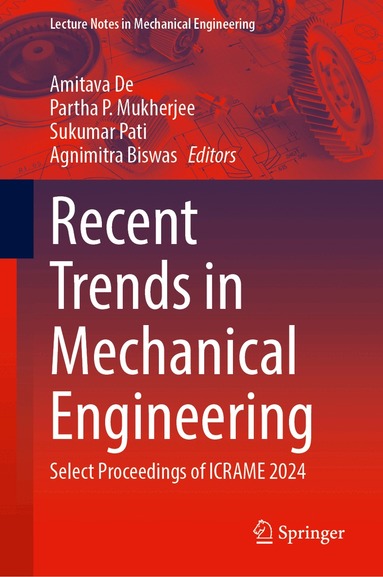 Amitava De, Partha P. Mukherjee, Sukumar Pati, Agnimitra Biswas - Recent Trends in Mechanical Engineering, Inbunden