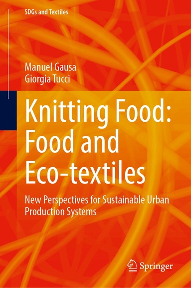 Manuel Gausa, Giorgia Tucci - Knitting Food: Food and Eco-textiles, Inbunden