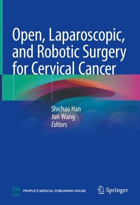 Shichao Han, Jun Wang - Open, Laparoscopic, and Robotic Surgery for Cervical Cancer, Inbunden
