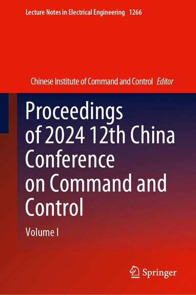 Chinese Institute of Command & Control - Proceedings of 2024 12th China Conference on Command and Control, Inbunden