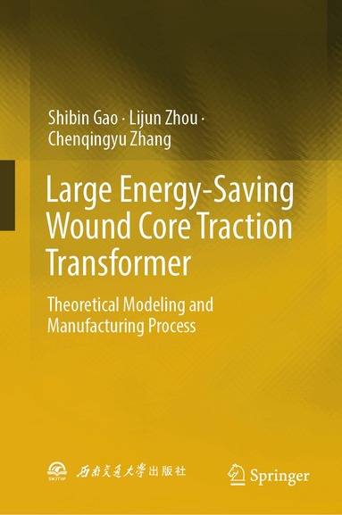 Shibin Gao, Lijun Zhou, Chenqingyu Zhang - Large Energy-Saving Wound Core Traction Transformer, Inbunden