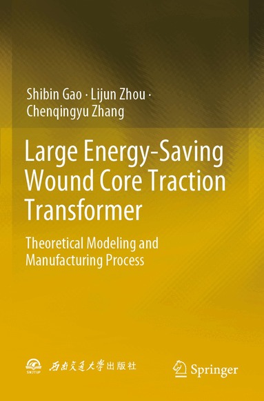 Shibin Gao, Lijun Zhou, Chenqingyu Zhang - Large Energy-Saving Wound Core Traction Transformer, Häftad