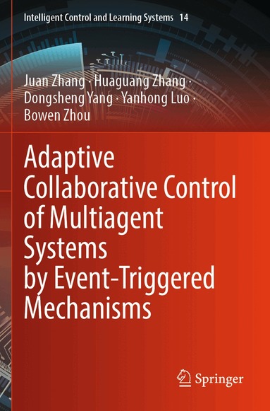 Juan Zhang, Huaguang Zhang, Dongsheng Yang, Yanhong Luo, Bowen Zhou - Adaptive Collaborative Control of Multiagent Systems by Event-Triggered Mechanisms, Häftad