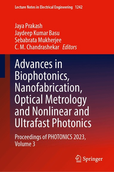 Jaya Prakash, Jaydeep Kumar Basu, Sebabrata Mukherjee, C. M. Chandrashekar - Advances in Biophotonics, Nanofabrication, Optical Metrology and Nonlinear and Ultrafast Photonics, Inbunden