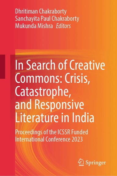 Dhritiman Chakraborty, Sanchayita Paul Chakraborty, Mukunda Mishra - In Search of Creative Commons: Crisis, Catastrophe, and Responsive Literature in India, Inbunden
