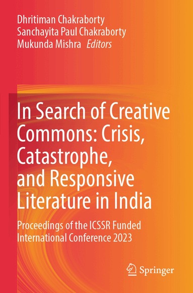 Dhritiman Chakraborty, Sanchayita Paul Chakraborty, Mukunda Mishra - In Search of Creative Commons: Crisis, Catastrophe, and Responsive Literature in India, Häftad