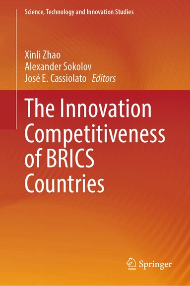 Xinli Zhao, Alexander Sokolov, José E. Cassiolato - Innovation Competitiveness of BRICS Countries, Inbunden