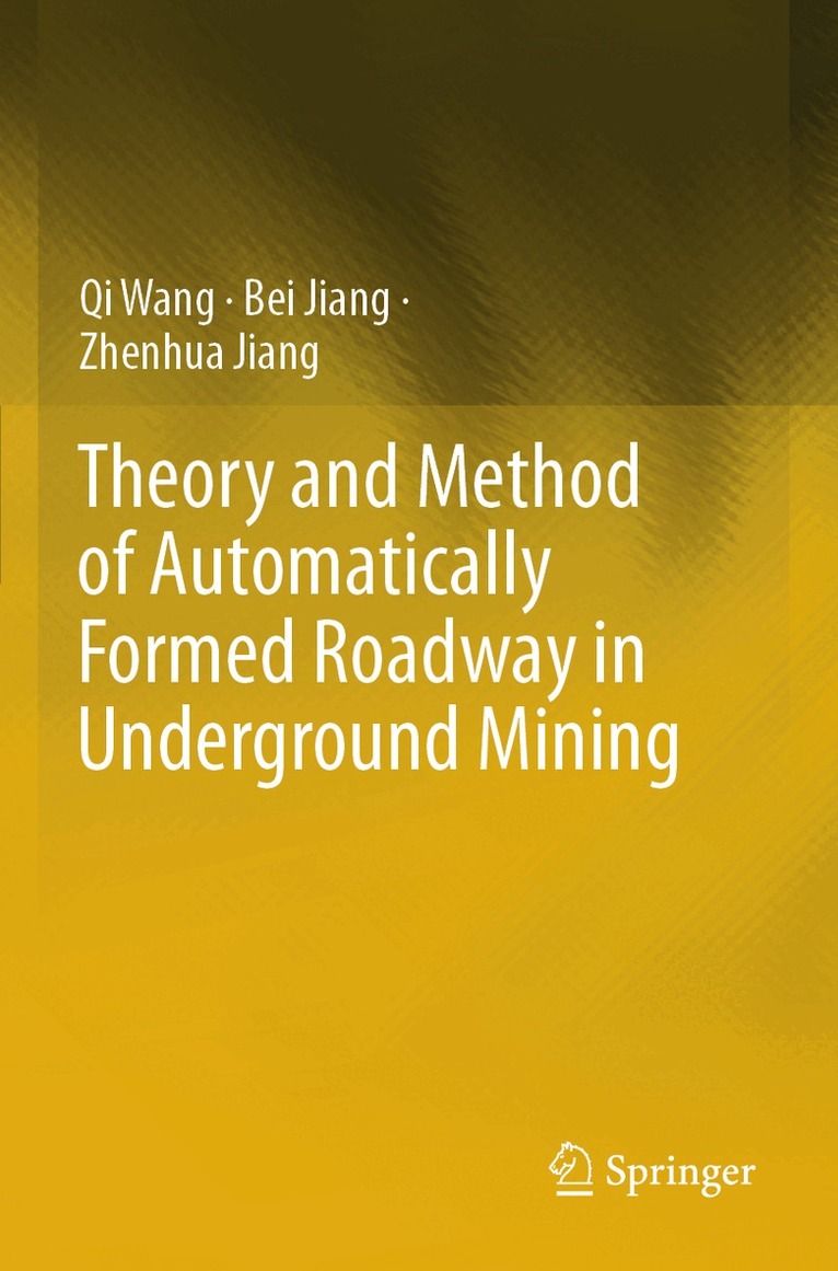 Qi Wang, Bei Jiang, Zhenhua Jiang - Theory and Method of Automatically Formed Roadway in Underground Mining, Häftad