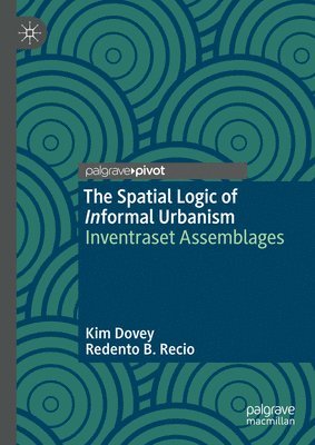 bokomslag The Spatial Logic of Informal Urbanism