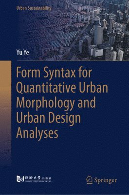 bokomslag Form Syntax for Quantitative Urban Morphology and Urban Design Analyses