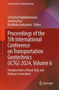 bokomslag Proceedings of the 5th International Conference on Transportation Geotechnics (ICTG) 2024, Volume 6