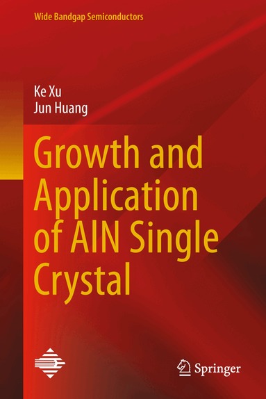 Ke Xu, Jun Huang - Growth and Application of AlN Single Crystal, Inbunden