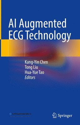 Kang-Yin Chen, Tong Liu, Hua-Yue Tao - AI Augmented ECG Technology, Inbunden