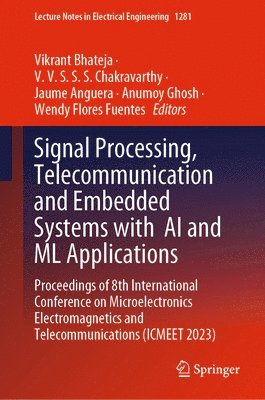 Vikrant Bhateja, V. V. S. S. S Chakravarthy, Jaume Anguera, Anumoy Ghosh, Wendy Flores Fuentes, V. V. S. S. S. Chakravarthy - Signal Processing, Telecommunication and Embedded Systems with  AI and ML Applications, Inbunden