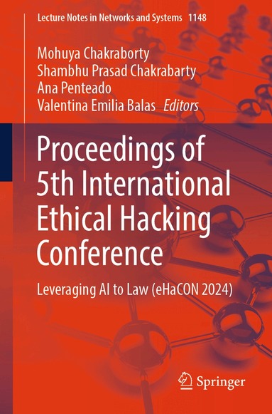 Mohuya Chakraborty, Shambhu Prasad Chakrabarty, Ana Penteado, Valentina Emilia Balas - Proceedings of 5th International Ethical Hacking Conference, Häftad