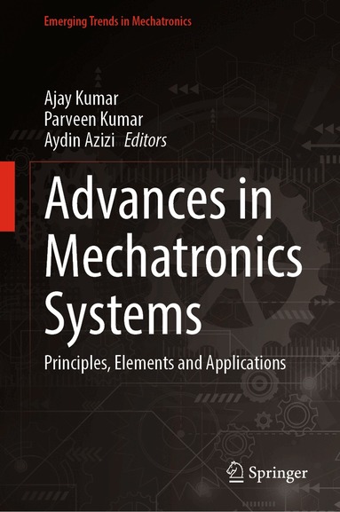 Ajay Kumar, Parveen Kumar, Aydin Azizi - Advances in Mechatronics Systems, Inbunden