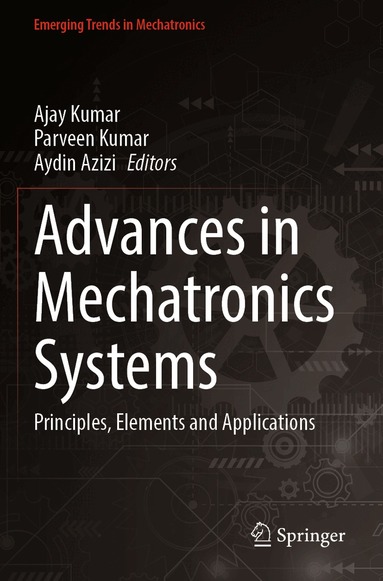 Ajay Kumar, Parveen Kumar, Aydin Azizi - Advances in Mechatronics Systems, Häftad