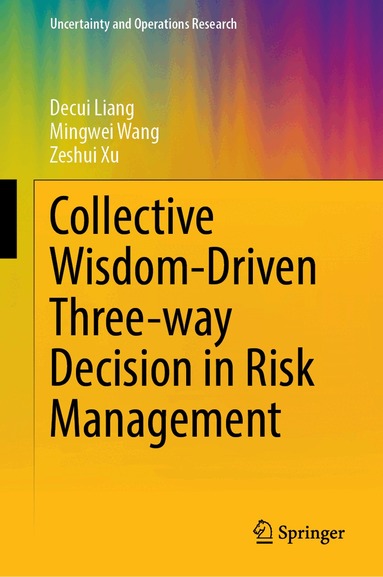 Decui Liang, Mingwei Wang, Zeshui Xu - Collective Wisdom-Driven Three-Way Decision in Risk Management, Inbunden