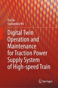 bokomslag Digital Twin Operation and Maintenance for Traction Power Supply System of High-speed Train