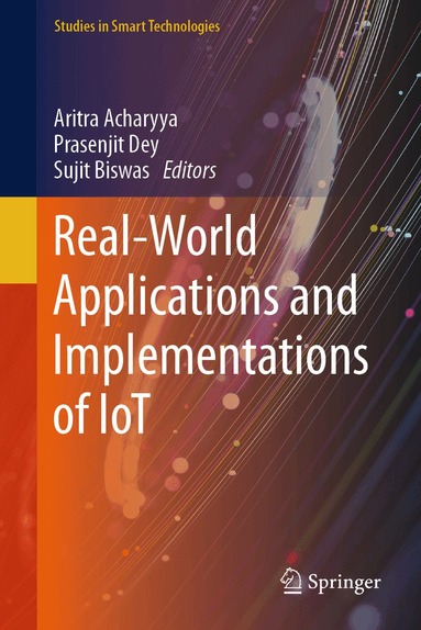 Aritra Acharyya, Prasenjit Dey, Sujit Biswas - Real-World Applications and Implementations of IoT, Inbunden