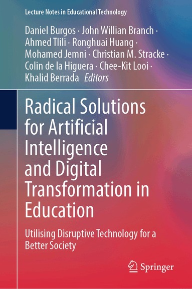 Daniel Burgos, John Willian Branch, Ahmed Tlili, Ronghuai Huang, Mohamed Jemni, Christian M. Stracke, Colin de la Higuera, Chee-Kit Looi, Khalid Berrada - Radical Solutions for Artificial Intelligence and Digital Transformation in Education, Inbunden