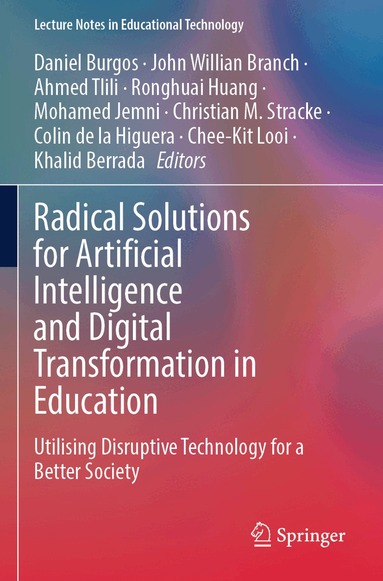 Daniel Burgos, John Willian Branch, Ahmed Tlili, Ronghuai Huang, Mohamed Jemni, Christian M. Stracke, Colin de la Higuera, Chee-Kit Looi, Khalid Berrada - Radical Solutions for Artificial Intelligence and Digital Transformation in Education, Häftad