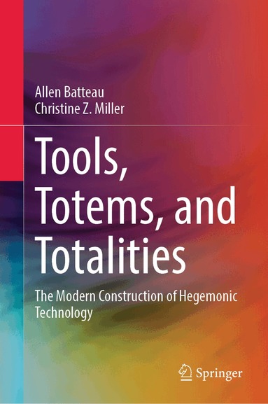 Allen Batteau, Christine Z. Miller - Tools, Totems, and Totalities, Inbunden