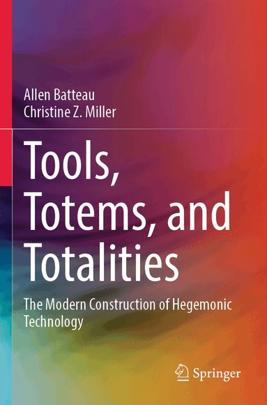 Allen Batteau, Christine Z. Miller - Tools, Totems, and Totalities, Häftad