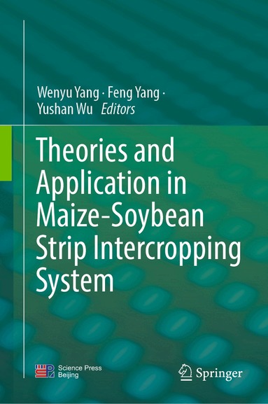 Wenyu Yang, Feng Yang, Yushan Wu - Theories and Application in Maize-Soybean Strip Intercropping System, Inbunden