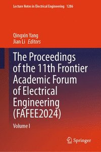 bokomslag The Proceedings of the 11th Frontier Academic Forum of Electrical Engineering (FAFEE2024)