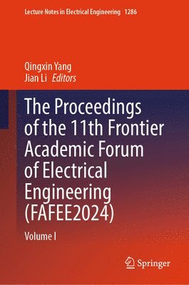 bokomslag The Proceedings of the 11th Frontier Academic Forum of Electrical Engineering (FAFEE2024)