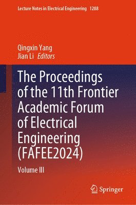 bokomslag The Proceedings of the 11th Frontier Academic Forum of Electrical Engineering (FAFEE2024)