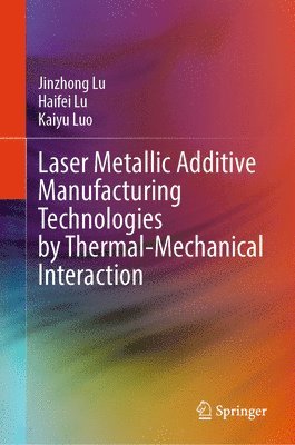 Laser Metallic Additive  Manufacturing Technologies by Thermal-Mechanical Interaction 1