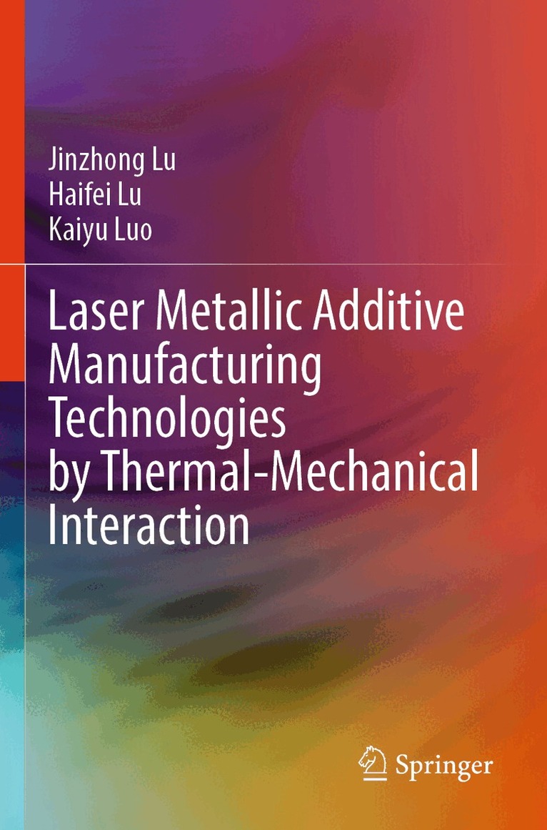 Jinzhong Lu, Haifei Lu, Kaiyu Luo - Laser Metallic Additive Manufacturing Technologies by Thermal-Mechanical Interaction, Häftad