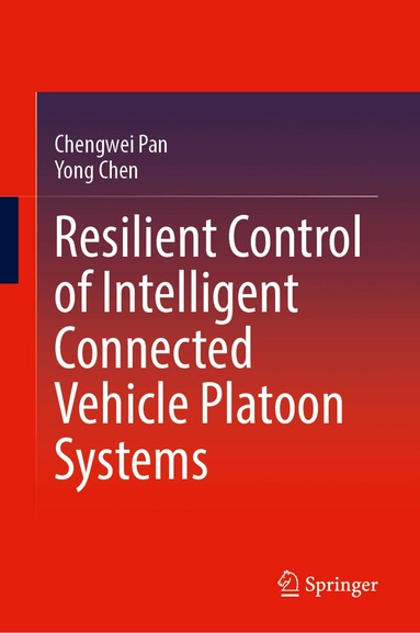 Chengwei Pan, Yong Chen - Resilient Control of Intelligent Connected Vehicle Platoon Systems, Inbunden