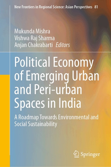 Mukunda Mishra, Vishwa Raj Sharma, Anjan Chakrabarti - Political Economy of Emerging Urban and Peri-urban Spaces in India, Inbunden