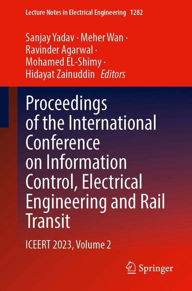 Sanjay Yadav, Meher Wan, Ravinder Agarwal, Mohamed EL-Shimy, Hidayat Zainuddin - Proceedings of the International Conference on Information Control, Electrical Engineering and Rail Transit, Häftad