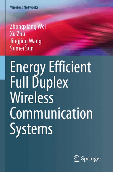 Zhongxiang Wei, Xu Zhu, Jingjing Wang, Sumei Sun - Energy Efficient Full Duplex Wireless Communication Systems, Häftad