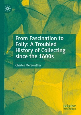 bokomslag From Fascination to Folly: A Troubled History of Collecting since the 1600s