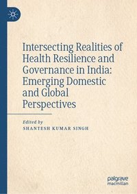 bokomslag Intersecting Realities of Health Resilience and Governance in India: Emerging Domestic and Global Perspectives