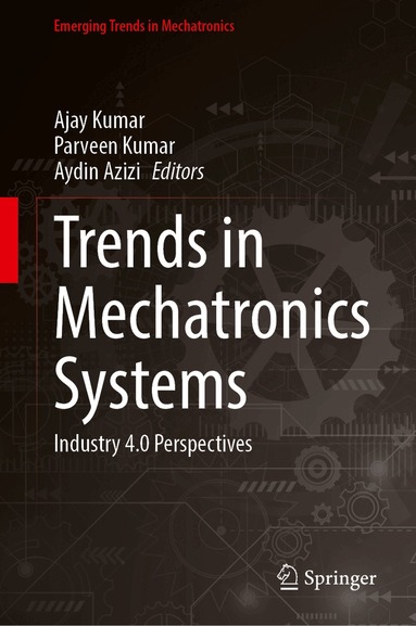 Ajay Kumar, Parveen Kumar, Aydin Azizi - Trends in Mechatronics Systems, Inbunden