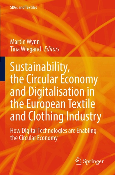 Martin Wynn, Tina Wiegand - Sustainability, the Circular Economy and Digitalisation in the European Textile and Clothing Industry, Häftad