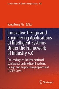 bokomslag Innovative Design and Engineering Applications of Intelligent Systems Under the Framework of Industry 4.0