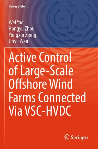 Wei Yao, Hongyu Zhou, Yongxin Xiong, Jinyu Wen - Active Control of Large-Scale Offshore Wind Farms Connected Via VSC-HVDC, Häftad