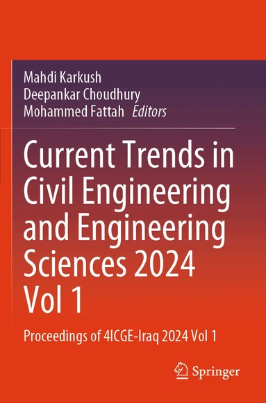 Mahdi Karkush, Deepankar Choudhury, Mohammed Fattah - Current Trends in Civil Engineering and Engineering Sciences 2024, Vol 1, Häftad