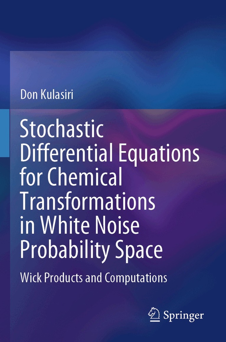 Don Kulasiri - Stochastic Differential Equations for Chemical Transformations in White Noise Probability Space, Häftad