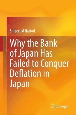 bokomslag Why the Bank of Japan Has Failed to Conquer Deflation in Japan