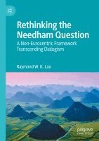 Raymond W. K. Lau - Rethinking the Needham Question: A Non-Eurocentric Framework Transcending Dialogism, Häftad